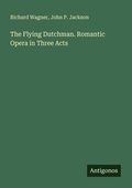 Cover: The Flying Dutchman. Romantic Opera in Three Acts - Antigonos Verlag