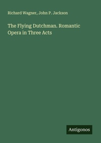 Enlarge image Cover: The Flying Dutchman. Romantic Opera in Three Acts - Antigonos Verlag