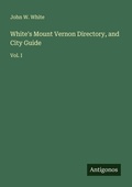 Cover: White's Mount Vernon Directory, and City Guide - Antigonos Verlag
