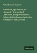 Cover: Mesmerism, Spiritualism, &c. Historically & Scientifically Considered. Being Two Lectures. Delivered at the London Institution. With Preface and Appendix - Antigonos Verlag