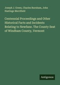 Cover: Centennial Proceedings and Other Historical Facts and Incidents Relating to Newfane. The County Seat of Windham County, Vermont - Antigonos Verlag
