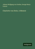 Cover: Charlotte von Stein. A Memoir - Antigonos Verlag