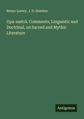 Cover: Upa-sastr&iquest;. Comments, Linguistic and Doctrinal, on Sacred and Mythic Literature - Antigonos Verlag