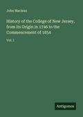 Cover: History of the College of New Jersey, from its Origin in 1746 to the Commencement of 1854 - Antigonos Verlag