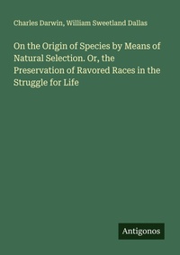 Enlarge image Cover: On the Origin of Species by Means of Natural Selection. Or, the Preservation of Ravored Races in the Struggle for Life - Antigonos Verlag
