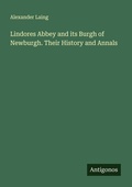 Cover: Lindores Abbey and its Burgh of Newburgh. Their History and Annals - Antigonos Verlag