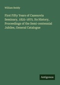 Cover: First Fifty Years of Cazenovia Seminary, 1825-1875. Its History, Proceedings of the Semi-centennial Jubilee, General Catalogue - Antigonos Verlag