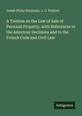 Cover: A Treatise on the Law of Sale of Personal Property, with References to the American Decisions and to the French Code and Civil Law - Antigonos Verlag