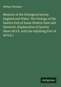 Cover: Memoirs of the Geological Survey. England and Wales. The Geology of the Eastern End of Essex (Walton Naze and Harwich). (Explanation of Quarter Sheet 48 S.E. with the Adjoining Part of 48 N.E.) - Antigonos Verlag