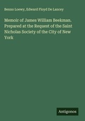 Cover: Memoir of James William Beekman. Prepared at the Request of the Saint Nicholas Society of the City of New York - Antigonos Verlag