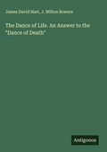Cover: The Dance of Life. An Answer to the "Dance of Death" - Antigonos Verlag
