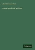 Cover: The Ladye Chace. A Ballad - Antigonos Verlag