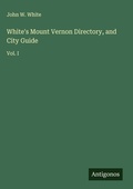 Cover: White's Mount Vernon Directory, and City Guide - Antigonos Verlag