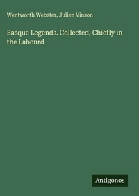 Enlarge image Cover: Basque Legends. Collected, Chiefly in the Labourd - Antigonos Verlag