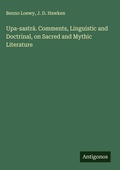Cover: Upa-sastr&iquest;. Comments, Linguistic and Doctrinal, on Sacred and Mythic Literature - Antigonos Verlag