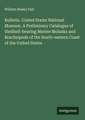 Cover: Bulletin. United States National Museum. A Preliminary Catalogue of theShell-bearing Marine Molusks and Brachiopods of the South-eastern Coast of the United States - Antigonos Verlag