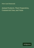 Cover: Animal Products. Their Preparation, Commercial Uses, and Value - Antigonos Verlag