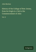 Cover: History of the College of New Jersey, from its Origin in 1746 to the Commencement of 1854 - Antigonos Verlag