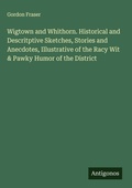 Cover: Wigtown and Whithorn. Historical and Descritptive Sketches, Stories and Anecdotes, Illustrative of the Racy Wit & Pawky Humor of the District - Antigonos Verlag