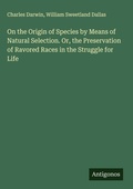 Cover: On the Origin of Species by Means of Natural Selection. Or, the Preservation of Ravored Races in the Struggle for Life - Antigonos Verlag