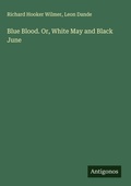 Cover: Blue Blood. Or, White May and Black June - Antigonos Verlag
