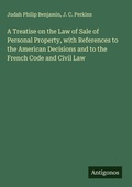 Cover: A Treatise on the Law of Sale of Personal Property, with References to the American Decisions and to the French Code and Civil Law - Antigonos Verlag