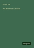 Cover: Die Mutter der Catonen - Antigonos Verlag