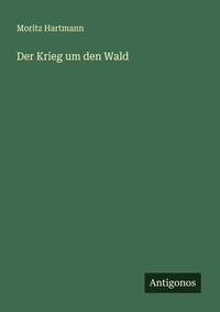Enlarge image Cover: Der Krieg um den Wald - Antigonos Verlag