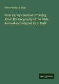 Cover: Peter Parley's Method of Telling About the Geography of the Bible, Revised and Adapted By S. Blair - Antigonos Verlag