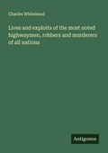 Cover: Lives and exploits of the most noted highwaymen, robbers and murderers of all nations - Antigonos Verlag
