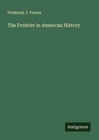 Enlarge image Cover: The Frontier in American History - Antigonos Verlag