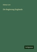 Cover: Die Regierung Englands - Antigonos Verlag