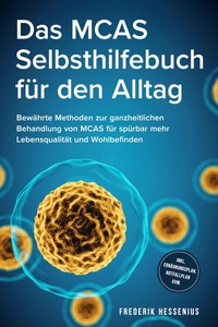Abbildung von: Das MCAS Selbsthilfebuch für den Alltag: Bewährte Methoden zur ganzheitlichen Behandlung von MCAS für spürbar mehr Lebensqualität und Wohlbefinden - inkl. Ernährungsplan, Notfallplan uvm. - ONIX Media