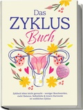 Cover: Das Zyklus Buch: Zyklisch leben leicht gemacht - weniger Beschwerden, mehr Balance, Selbstliebe & innere Harmonie im weiblichen Zyklus - inkl. Workbook, Tracker, 4-Wochen-Plan, Rezepten uvm. - Edition Lunerion