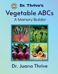 Cover: Dr. Thrive's Vegetable ABCs - Juana Thrive