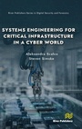 Cover: Systems Engineering for Critical Infrastructure in a Cyber World - River Publishers