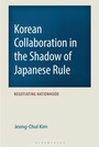Cover: Korean Collaboration in the Shadow of Japanese Rule - Bloomsbury Academic