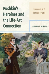 Enlarge image Cover: Pushkin's Heroines and the Life-Art Connection - Bloomsbury Academic