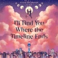 Cover: I'll Find You Where the Timeline Ends - DREAMSCAPE MEDIA