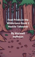Cover: Foot Prints in the Wilderness Book 2 Hostile Takeover - Maxwell Hoffman