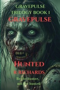 Cover: GRAVEPULSE TRILOGY Hunted Book 1 - R RICHARDS