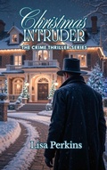 Cover: Christmas Intruder (The Crime Thriller Series, #10) - Lisa Perkins
