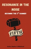Cover: Resonance in the Noise: becoming the 5th Hammer - Stephen Whitehead