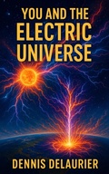 Bild: You and the Electric Universe - Dennis DeLaurier