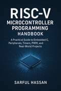 Cover: RISC-V Microcontroller Programming Handbook A Practical Guide to Embedded C, Peripherals, Timers, PWM, and Real-World Projects (Microcontroller Programming  Series) - Sarful Hassan