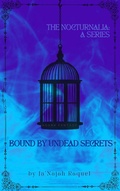 Cover: Bound by Undead Secrets (The Nocturnalia: A Series, #1) - Ja'Najah Raquel