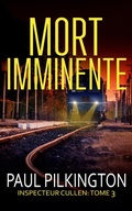Cover: Mort Imminente (Inspecteur Cullen, #3) - Paul Pilkington