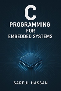 Enlarge image Cover: C Programming for Embedded Systems (Microcontroller Programming Series) - Sarful Hassan