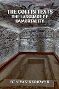 Cover: The Coffin Texts, The Language of Immortality - Ben Van Kerkwyk