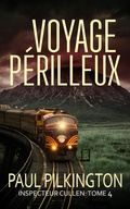 Cover: Voyage P&eacute;rilleux (Inspecteur Cullen, #4) - Paul Pilkington